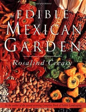 The Edible Mexican Garden by Rosalind Creasy