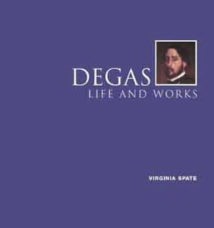Degas: Life And Works by Virginia Spate