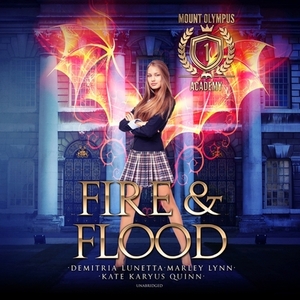 Fire & Flood by Demitria Lunetta, Kate Karyus Quinn, Marley Lynn