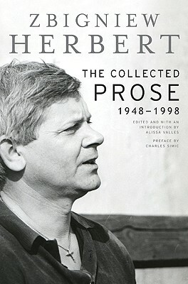 The Collected Prose: 1948-1998 by Zbigniew Herbert
