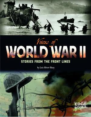 Voices of World War II: Stories from the Front Lines by Lois Miner Huey