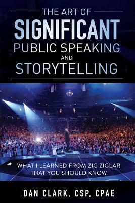 The Art of Significant Public Speaking and Storytelling by Dan Clark
