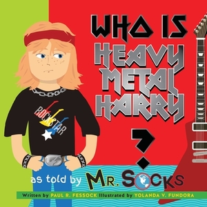 Who Is Heavy Metal Harry? by Paul R. Fessock