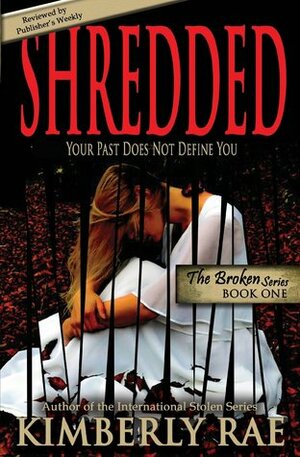 Shredded: Your Past Does Not Define You by Kimberly Rae