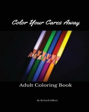 Color Your Cares Away by Richard Gilbert