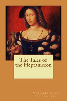 The Tales of the Heptameron by Margaret Queen of Navarre
