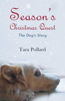 Season's Christmas Quest: The Dog's Story by Tara Pollard