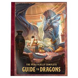 The Practically Complete Guide to Dragons by Wizards RPG Team