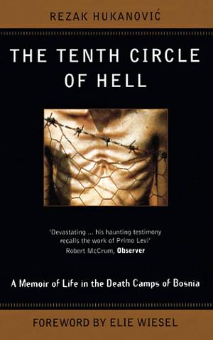 The Tenth Circle of Hell: A Memoir of Life in the Death Camps of Bosnia by Ammiel Alcalay, Rezak Hukanovic, Rezak Hukanović, Colleen London, Midhat Ridjanović
