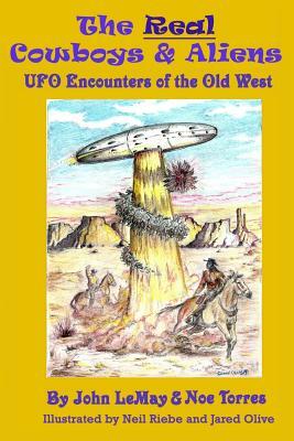 The Real Cowboys & Aliens: UFO Encounters of the Old West by Noe Torres