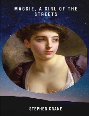 Maggie, a Girl of the Streets (Annotated) by Stephen Crane