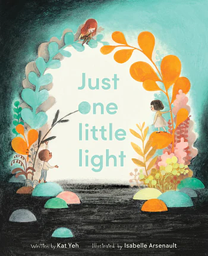 Just One Little Light by Isabelle Arsenault, Kat Yeh