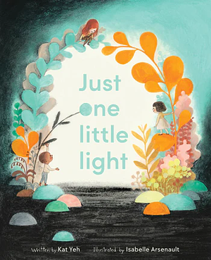 Just One Little Light by Kat Yeh, Isabelle Arsenault