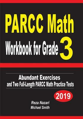 PARCC Math Workbook for Grade 3: Abundant Exercises and Two Full-Length PARCC Math Practice Tests by Michael Smith, Reza Nazari