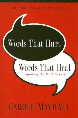 Words That Hurt, Words That Heal: Speaking the Truth in Love by Carole Mayhall