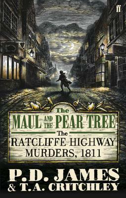 The Maul and the Pear Tree: The Ratcliffe Highway Murders 1811 by P.D. James
