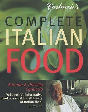 Carluccio's Complete Italian Food by Antonio Carluccio, Priscilla Carluccio