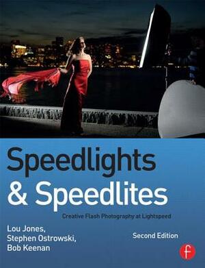 Speedlights & Speedlites: Creative Flash Photography at Lightspeed by Steve Ostrowski, Lou Jones, Bob Keenan