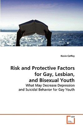 Risk and Protective Factors for Gay, Lesbian, and Bisexual Youth by Kevin Coffey