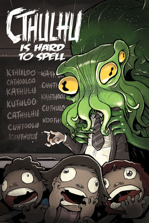 Cthulhu is Hard to Spell: A Lovecraft Anthology by Jack Holder, Nathan Leuth, Dave Lentz, Eddy Hedington, Leo Baxter Kiker, Heather Kenealy, Eric Young, K.J. Kaminski, Greg Smith, N.S. Kane, Nikki Powers, Michael R. Martin, Paul J. Mendoza, Anne Toole, S.E. Anderson, Shannon Kirkwood, Steve Waldinger, Megan Hutchison, Mike Speakman, Sarah Anderson, Madeleine Holly-Rosing, Mary Bellamy, Virginia Drohan, Bradley Sheridan, Ryan Kroboth, Ryan Fisher, Brandon Perlow, Johnny C., Kelly Dochy, Terrance Grace, Travis Duda, Caleb Thusat, Christie Shinn, Frank Martin, Clay Adams, Angela Oddling, Christian Douglas, Russell Nohelty, Wilson Ramos Jr., Matthew Childers, Don Perkins