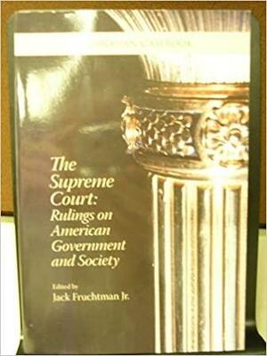 The Supreme Court: Rulings on American Government and Society by Jack Fruchtman Jr.