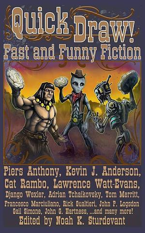 Quick Draw!: Fast and Funny Fiction by Noah K. Sturdevant