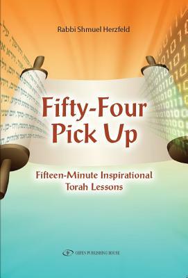 Fifty-Four Pick Up: Fifteen Minute Inspirational Torah Lessons by Shmuel Herzfeld
