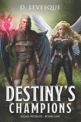 Destiny's Champions: Sigma Worlds Book 1 by D. Levesque