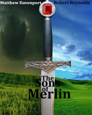 The Sons of Merlin by Robert Reynolds, Matthew Davenport