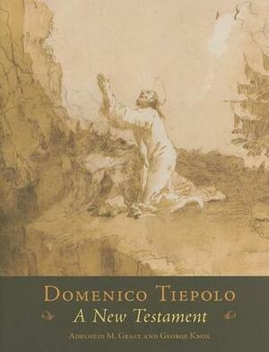 Domenico Tiepolo: A New Testament by George Knox, Adelheid M. Gealt