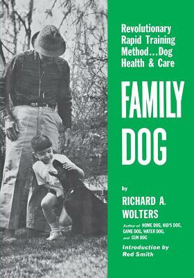 Family Dog: Revolutionary Rapid Training Method..Dog Health & Care by Richard a. Wolters