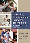 Naturalistic Developmental Behavioral Interventions for Autism Spectrum Disorder by Ph.D., Ph.D., Dr Aubyn Stahmer, Yvonne Bruinsma, Dr Mendy Minjarez, Laura Schreibman