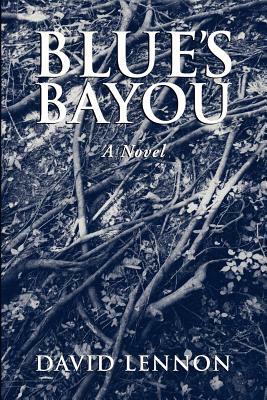 Blue's Bayou: A Michel Doucette & Sassy Jones Mystery by David Lennon