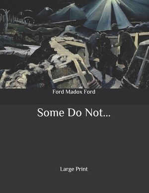Some Do Not...: Large Print by Ford Madox Ford