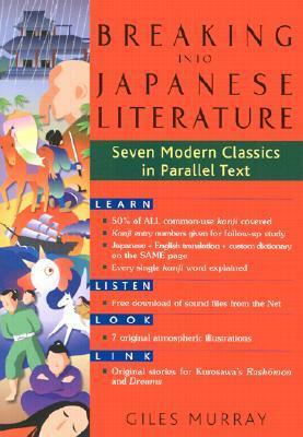 Breaking Into Japanese Literature: Seven Modern Classics in Parallel Text by Giles Murray