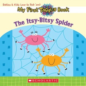 Itsy-bitsy Spider (My First Taggies Book) by Jill McDonald