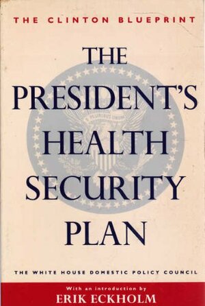 The President's Health Security Plan: Health Care That's Always There by White House Domestic Policy Council