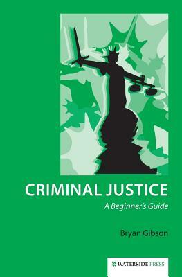 Criminal Justice: A Beginner's Guide by Bryan Gibson
