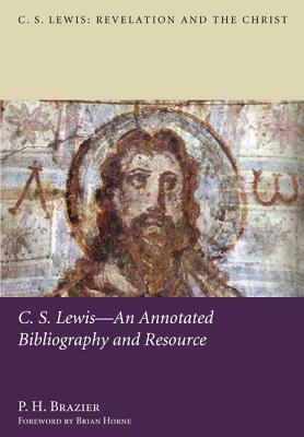 C.S. Lewis-An Annotated Bibliography and Resource by P. H. Brazier