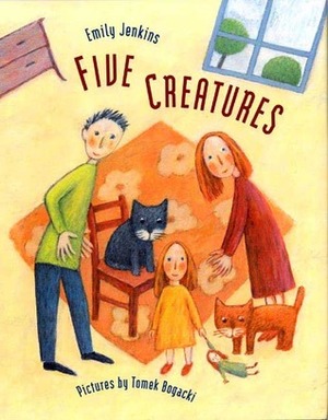 Five Creatures by Emily Jenkins, Tomek Bogacki