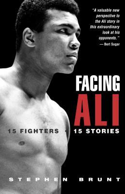 Facing Ali: The Opposition Weighs In by Stephen Brunt