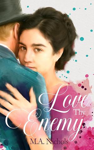 Love Thy Enemy by M.A. Nichols
