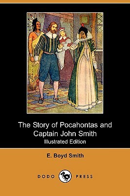 The Story of Pocahontas and Captain John Smith (Illustrated Edition) (Dodo Press) by E. Boyd Smith