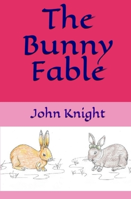 The Bunny Fable by John Knight