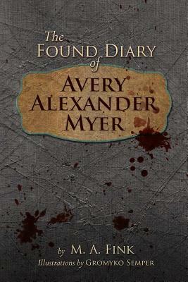 The Found Diary of Avery Alexander Myer by M. a. Fink