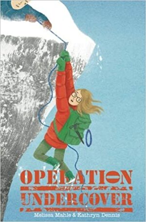 Operation Undercover by Kathryn Dennis, Melissa Boyle Mahle