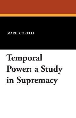 Temporal Power: A Study in Supremacy by Marie Corelli