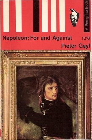 Napoleon For And Against by Pieter Geyl