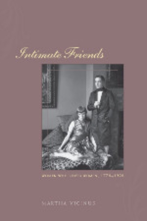 Intimate Friends: Women Who Loved Women, 1778 - 1928 by Martha Vicinus
