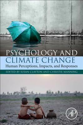 Psychology and Climate Change: Human Perceptions, Impacts, and Responses by Susan Clayton